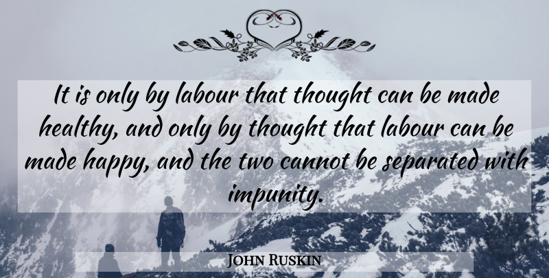 John Ruskin Quote About Work, Two, Healthy: It Is Only By Labour...