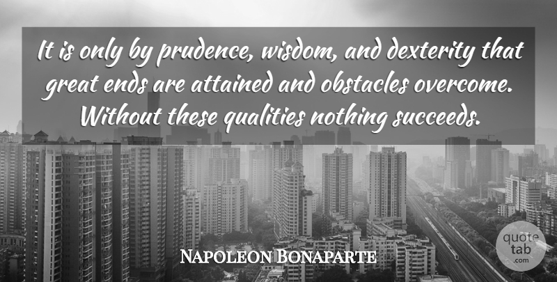Napoleon Bonaparte Quote About Quality, Dexterity, Succeed: It Is Only By Prudence...