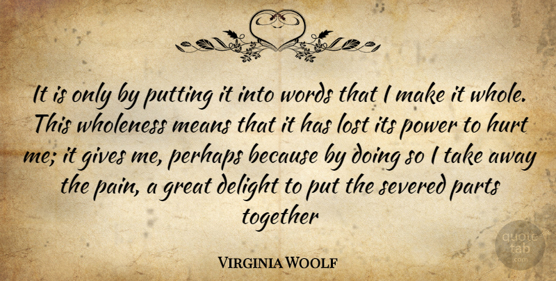 Virginia Woolf Quote About Hurt, Pain, Mean: It Is Only By Putting...