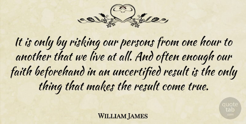 William James Quote About Life, Faith, Optimism: It Is Only By Risking...