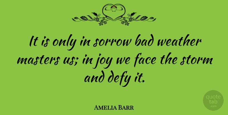 Amelia Barr Quote About Inspiration, Positive Attitude, Sunny Weather: It Is Only In Sorrow...