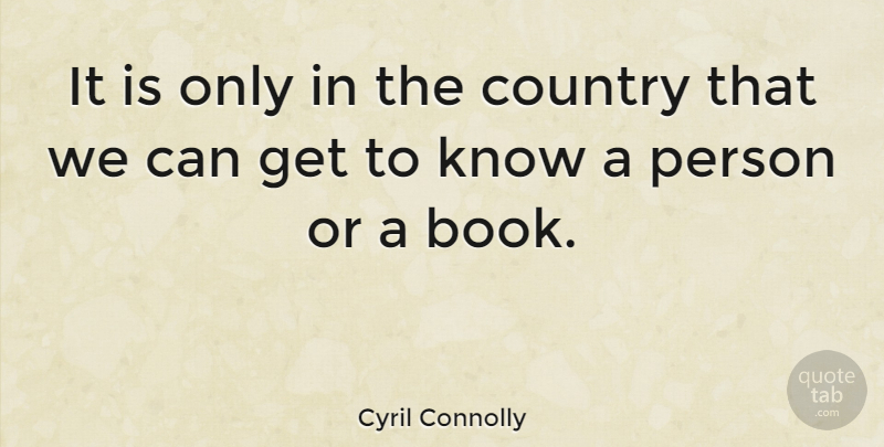 Cyril Connolly Quote About Country, Nature, Book: It Is Only In The...