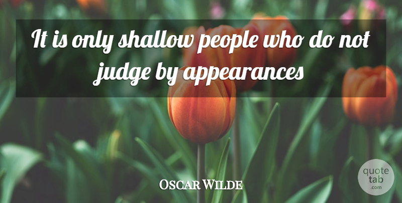 Oscar Wilde Quote About Appearance, Judge, People, Shallow: It Is Only Shallow People...