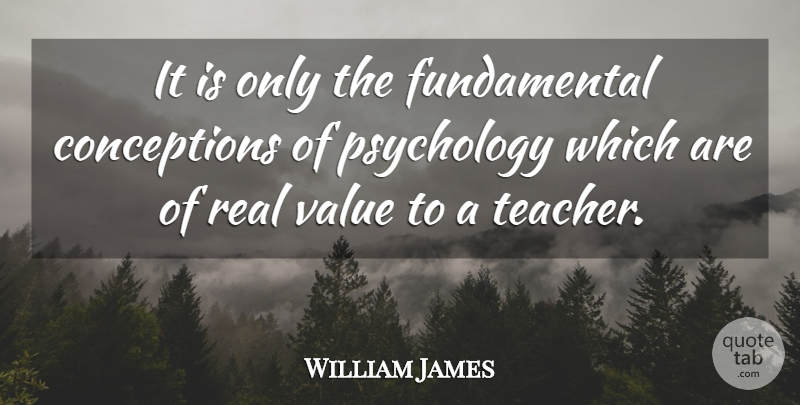 William James Quote About Teacher, Art, Real: It Is Only The Fundamental...