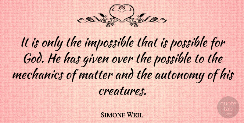 Simone Weil Quote About God, Matter, Impossible: It Is Only The Impossible...