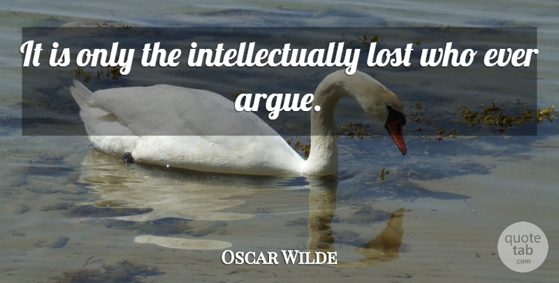 Oscar Wilde Quote About Personality, Intellectual, Intelligence: It Is Only The Intellectually...