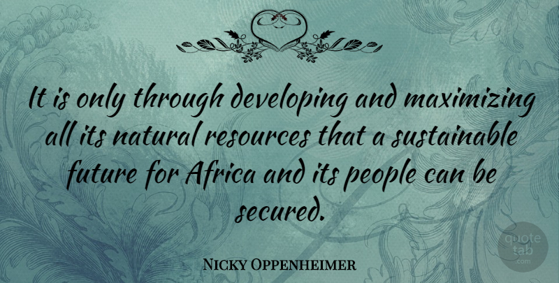 Nicky Oppenheimer Quote About Developing, Future, Natural, People: It Is Only Through Developing...