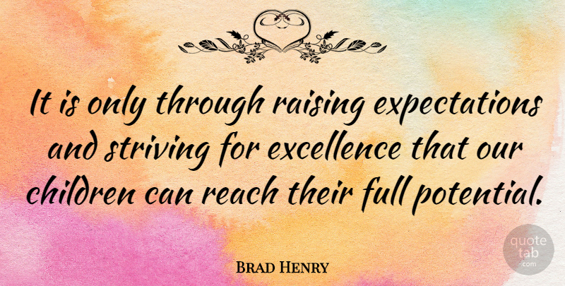 Brad Henry Quote About Children, Expectations, Excellence: It Is Only Through Raising...