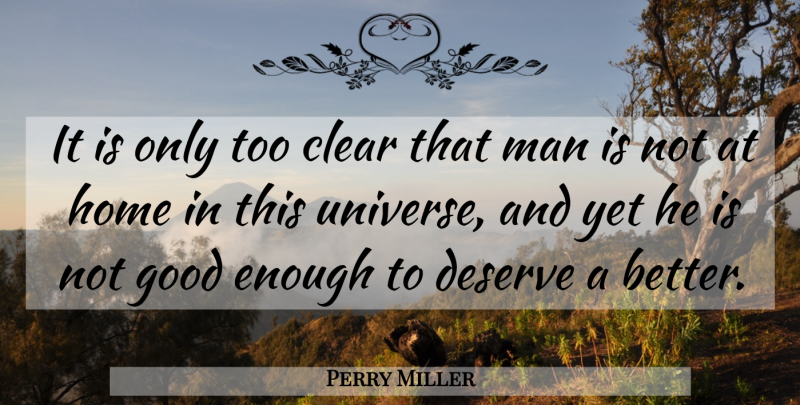 Perry Miller Quote About Home, Men, Not Good Enough: It Is Only Too Clear...