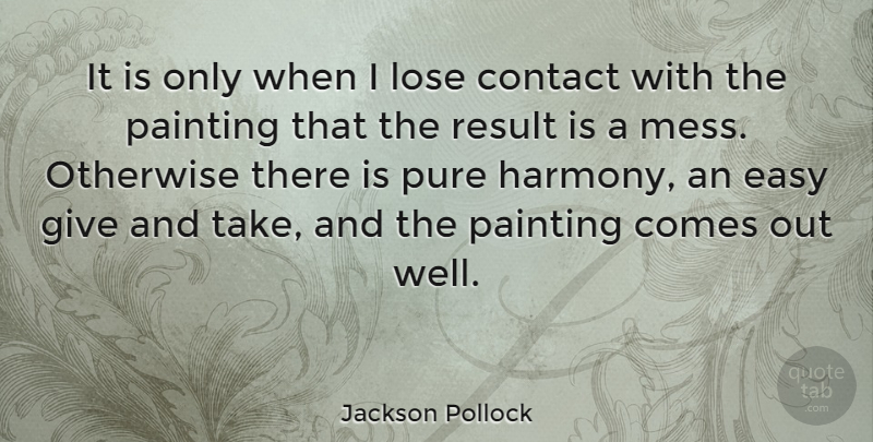 Jackson Pollock Quote About Giving, Painting, Harmony: It Is Only When I...