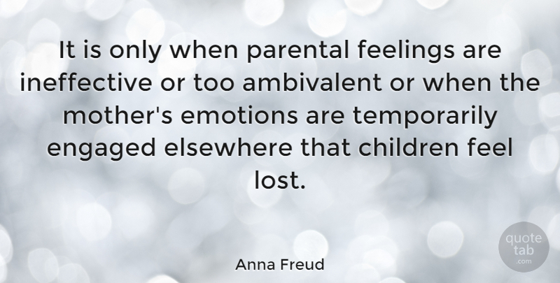 Anna Freud Quote About Mother, Children, Feelings: It Is Only When Parental...