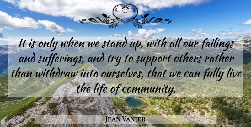 Jean Vanier Quote About Live Life, Community, Support: It Is Only When We...