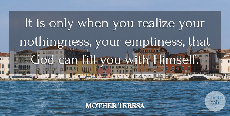 Mother Teresa Quote About Emptiness, Realizing, Silence Of The Heart: It Is Only When You...
