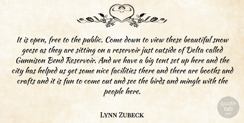 Lynn Zubeck Quote About Beautiful, Bend, Birds, Booths, City: It Is Open Free To...