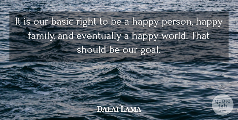 Dalai Lama Quote About Happiness, Goal, World: It Is Our Basic Right...