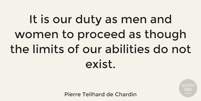 Pierre Teilhard de Chardin Quote About Duty, Limits, Men, Proceed, Though: It Is Our Duty As...