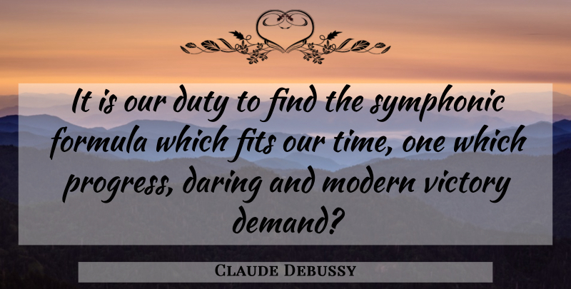 Claude Debussy Quote About Daring, Duty, Fits, Formula, Modern: It Is Our Duty To...