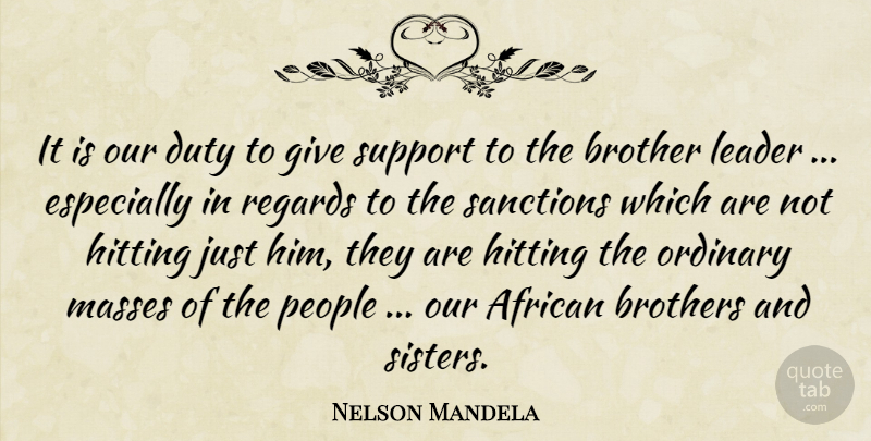 Nelson Mandela Quote About Brother, Giving, People: It Is Our Duty To...