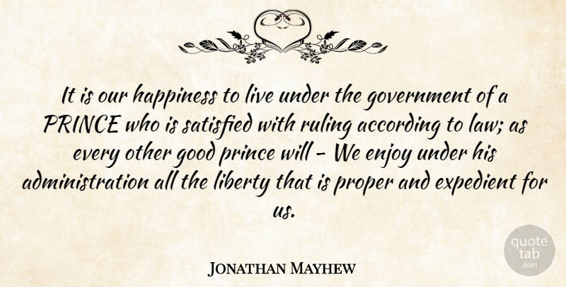 Jonathan Mayhew Quote About Government, Law, Liberty: It Is Our Happiness To...