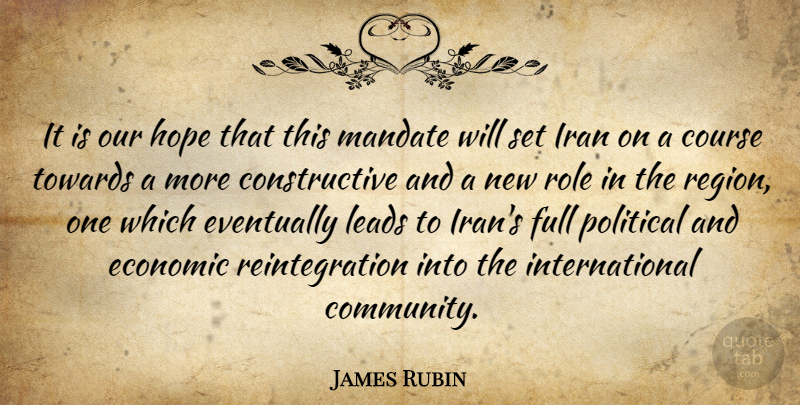 James Rubin Quote About Course, Economic, Eventually, Full, Hope: It Is Our Hope That...