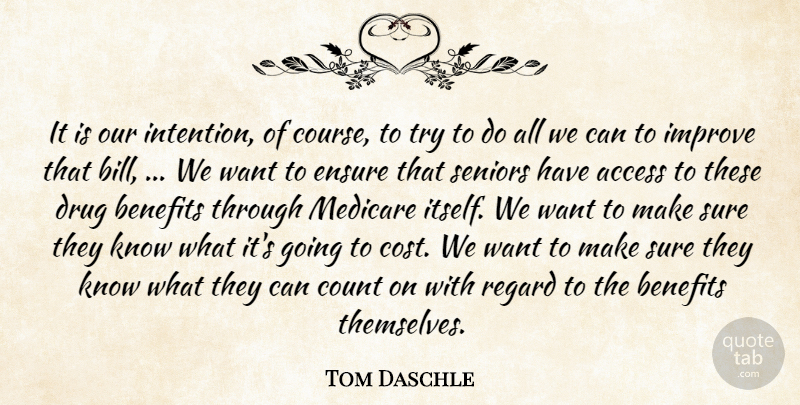 Tom Daschle Quote About Access, Benefits, Count, Ensure, Improve: It Is Our Intention Of...