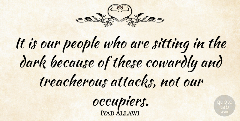 Iyad Allawi Quote About Cowardly, People: It Is Our People Who...
