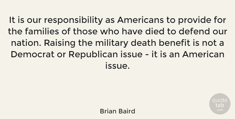 Brian Baird Quote About Military, Responsibility, Issues: It Is Our Responsibility As...