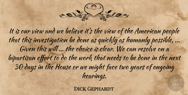 Dick Gephardt Quote About Believe, Bipartisan, Choice, Days, Effort: It Is Our View And...