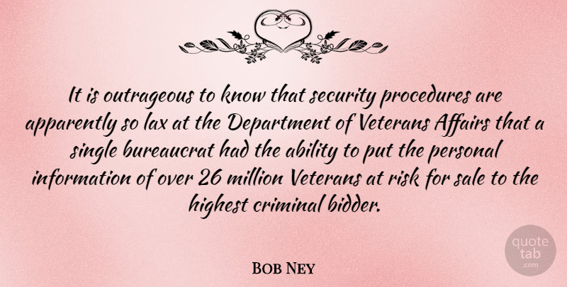 Bob Ney Quote About Risk, Information, Lax: It Is Outrageous To Know...