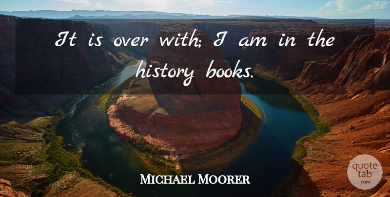 Michael Moorer Quote About American Athlete, History: It Is Over With I...