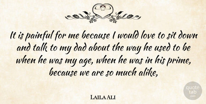 Laila Ali Quote About Dad, Love, Painful, Sit, Talk: It Is Painful For Me...