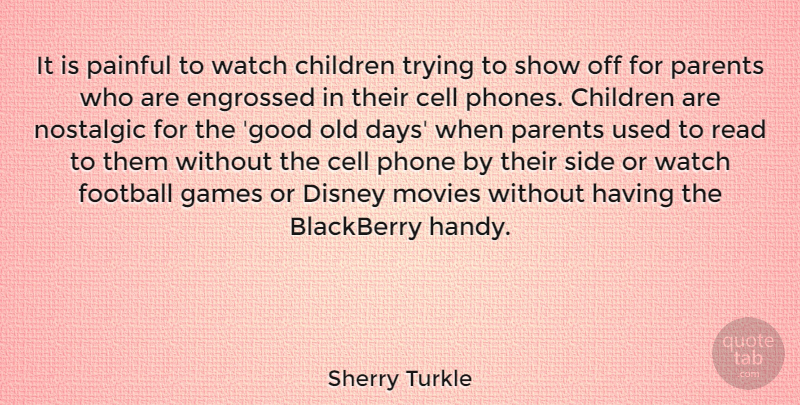 Sherry Turkle Quote About Football, Children, Phones: It Is Painful To Watch...