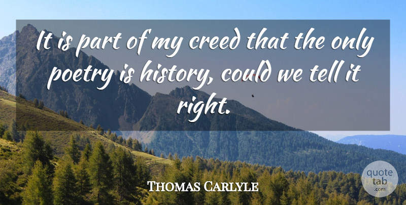 Thomas Carlyle Quote About History, Creeds, Poetry Is: It Is Part Of My...