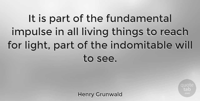 Henry Grunwald Quote About Impulse: It Is Part Of The...