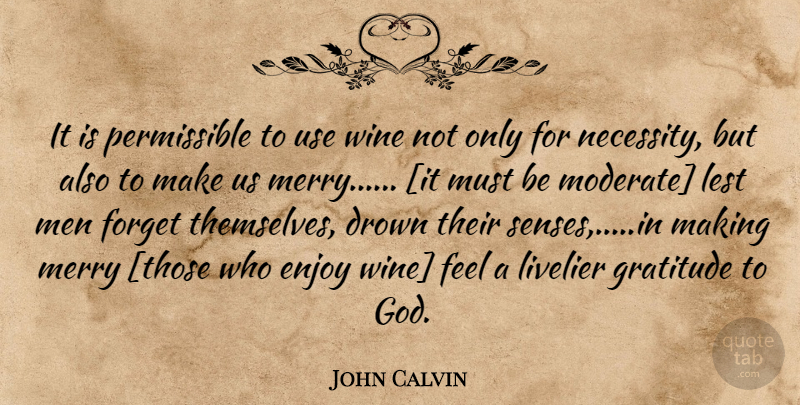 John Calvin Quote About Gratitude, Wine, Men: It Is Permissible To Use...