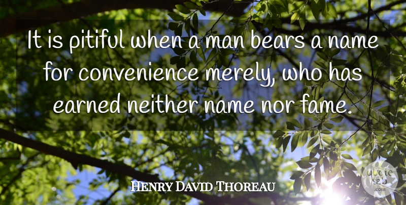 Henry David Thoreau Quote About Men, Names, Bears: It Is Pitiful When A...