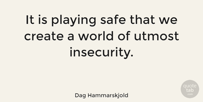 Dag Hammarskjold Quote About Play, Safety, Insecurity: It Is Playing Safe That...