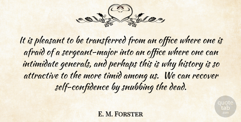 E. M. Forster Quote About Self Confidence, Office, History: It Is Pleasant To Be...