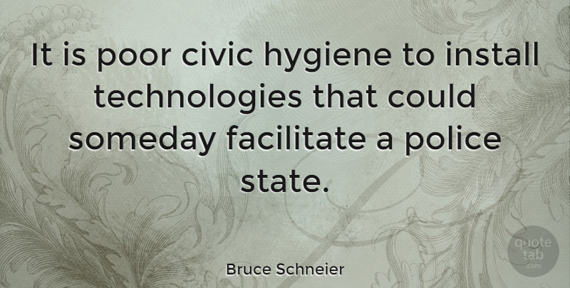 Bruce Schneier Quote About Technology, Hygiene, Police: It Is Poor Civic Hygiene...
