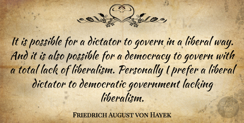 Friedrich August von Hayek Quote About Government, Democracy, Way: It Is Possible For A...