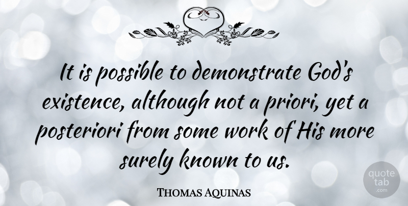 Thomas Aquinas Quote About Powerful, Existence, Known: It Is Possible To Demonstrate...