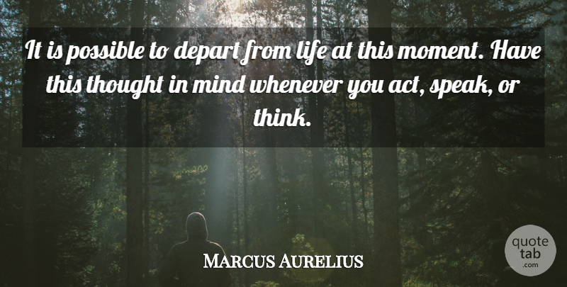 Marcus Aurelius Quote About Thinking, Mind, Speak: It Is Possible To Depart...