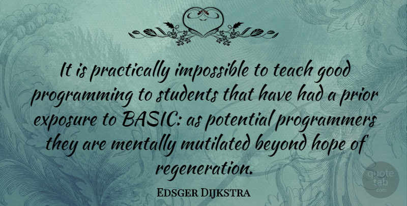 Edsger Dijkstra Quote About Students, Impossible, Programming: It Is Practically Impossible To...