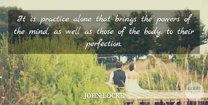 John Locke Quote About Practice, Perfection, Mind: It Is Practice Alone That...