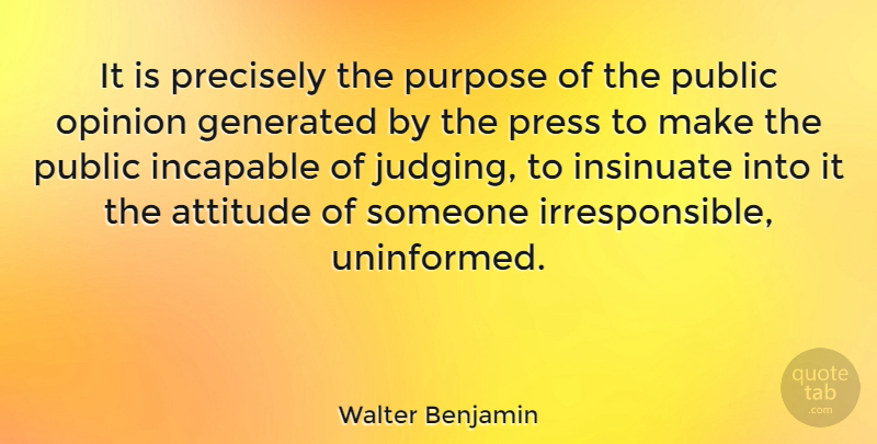 Walter Benjamin Quote About Attitude, Media, Judging: It Is Precisely The Purpose...
