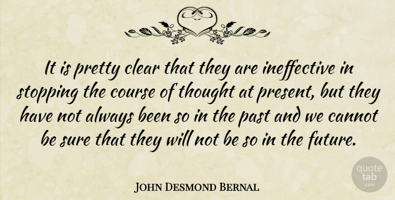 John Desmond Bernal Quote About Cannot, Clear, Course, Stopping, Sure: It Is Pretty Clear That...