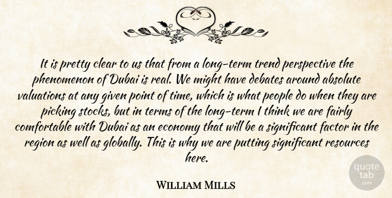 William Mills Quote About Absolute, Clear, Debates, Dubai, Economy: It Is Pretty Clear To...