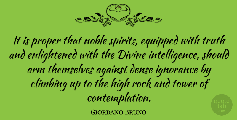 Giordano Bruno Quote About Against, Arm, Dense, Divine, Equipped: It Is Proper That Noble...
