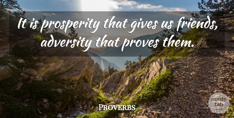 Proverbs Quote About Adversity, Gives, Prosperity, Proves: It Is Prosperity That Gives...