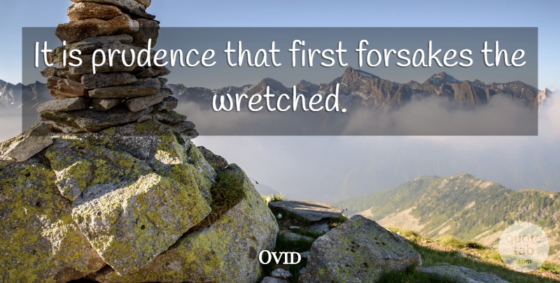 Ovid Quote About Firsts, Prudence, Forsake: It Is Prudence That First...